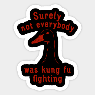 Surely Not Everybody Was Kung Fu Fighting Sticker